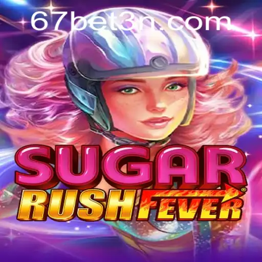 Descubra o Fascinante Universo do Jogo SugarRushFever com 67bet